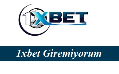 1xbet Giremiyorum