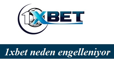 1xbet neden engelleniyor