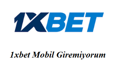 1xbet Mobil Giremiyorum