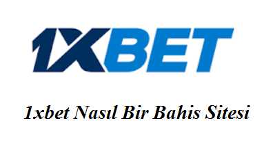 1xbet Nasıl Bir Bahis Sitesi