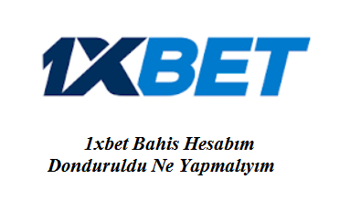 1xbet Bahis Hesabım Donduruldu Ne Yapmalıyım?