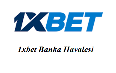 1xbet Banka Havalesi