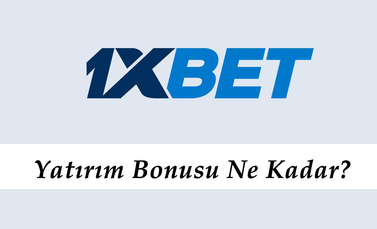 1xbet Yatırım Bonusu Ne Kadar