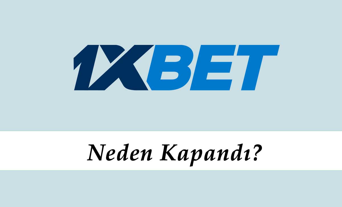 1xbet Neden Kapandı?