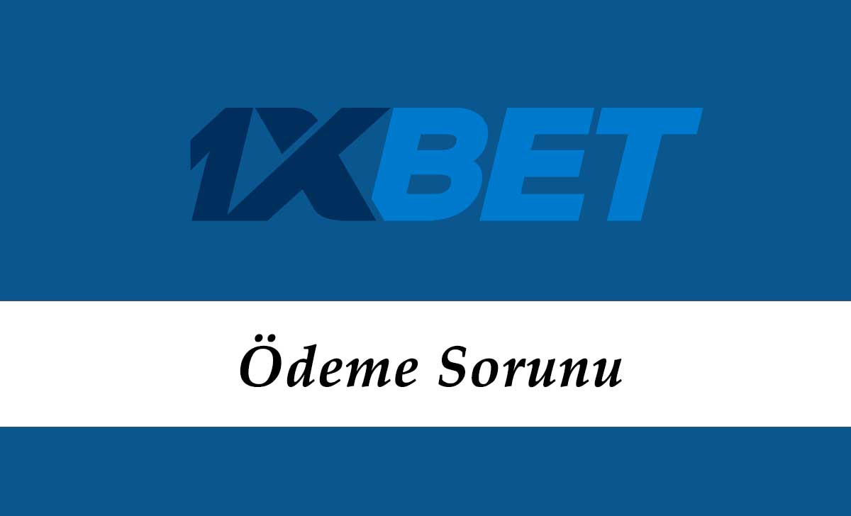 1xbet Ödeme Sorunu