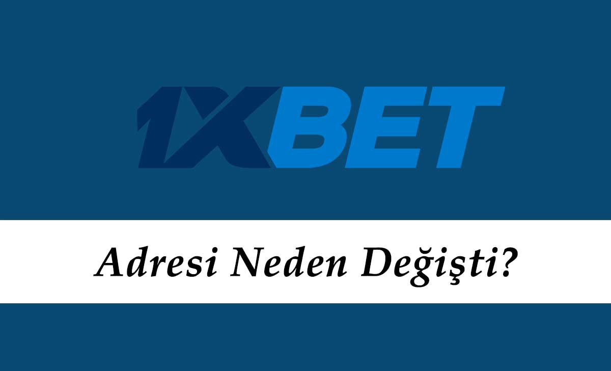 1xbet Adresi Neden Değişti?