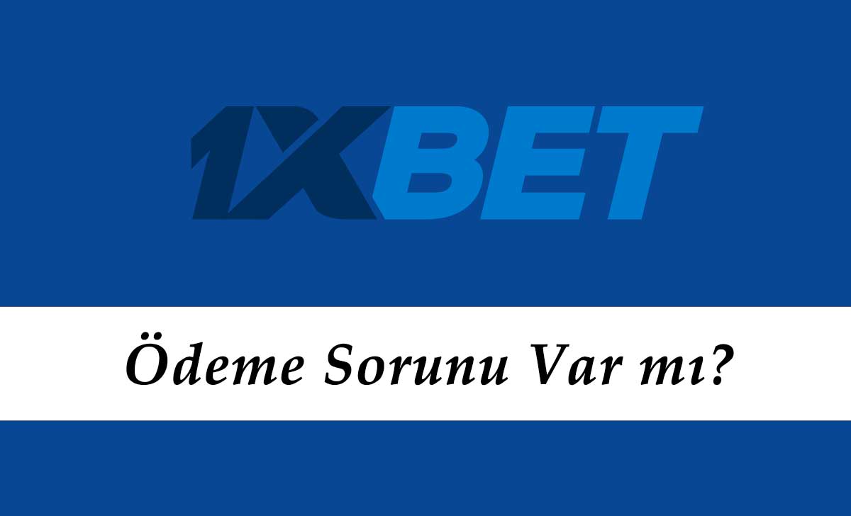 1xbet Ödeme Sorunu Var mı?