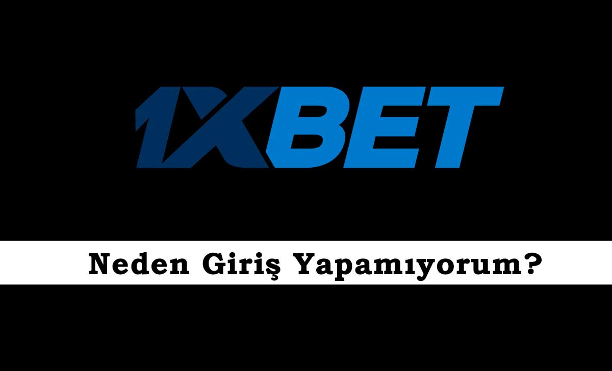 1xbet Neden Giriş Yapamıyorum?