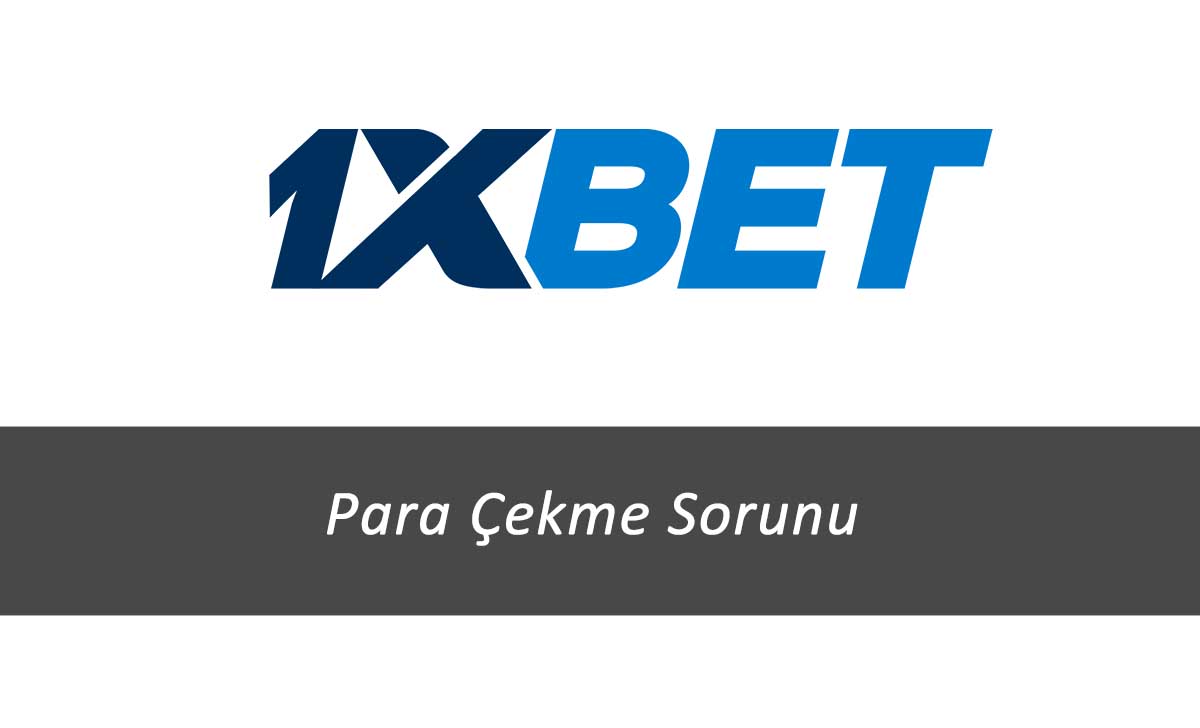 1xbet Para Çekme Sorunu