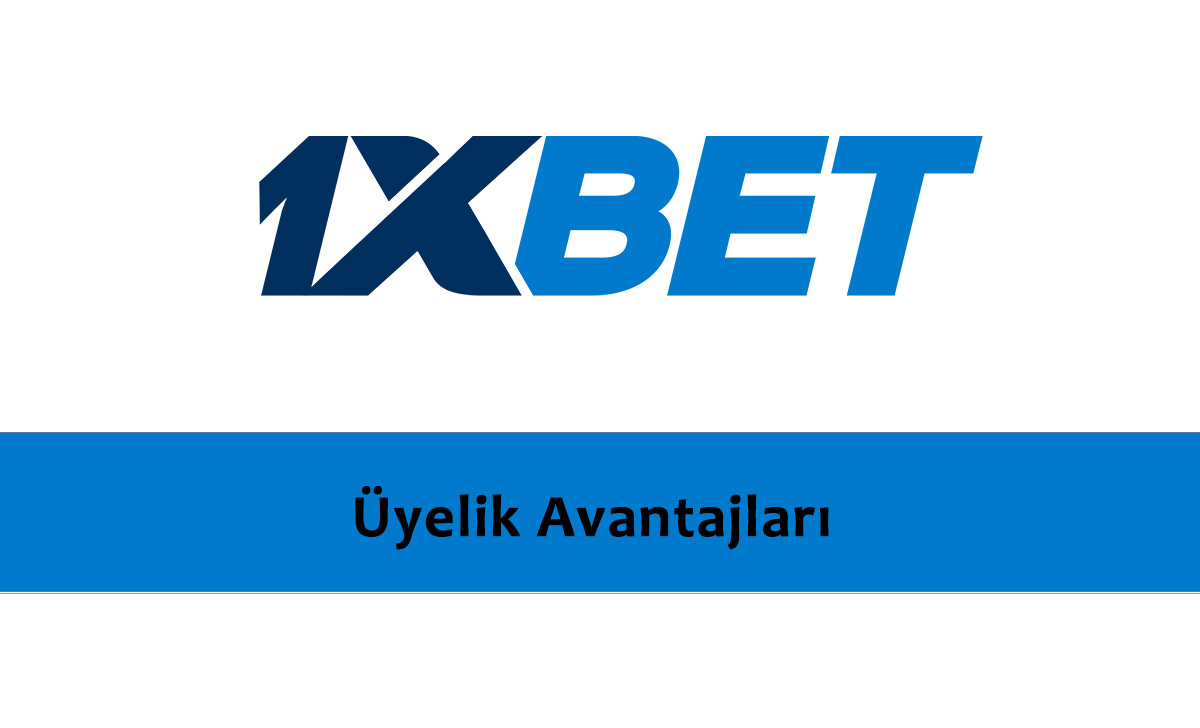 1xbet Üye Olmanın Avantajları