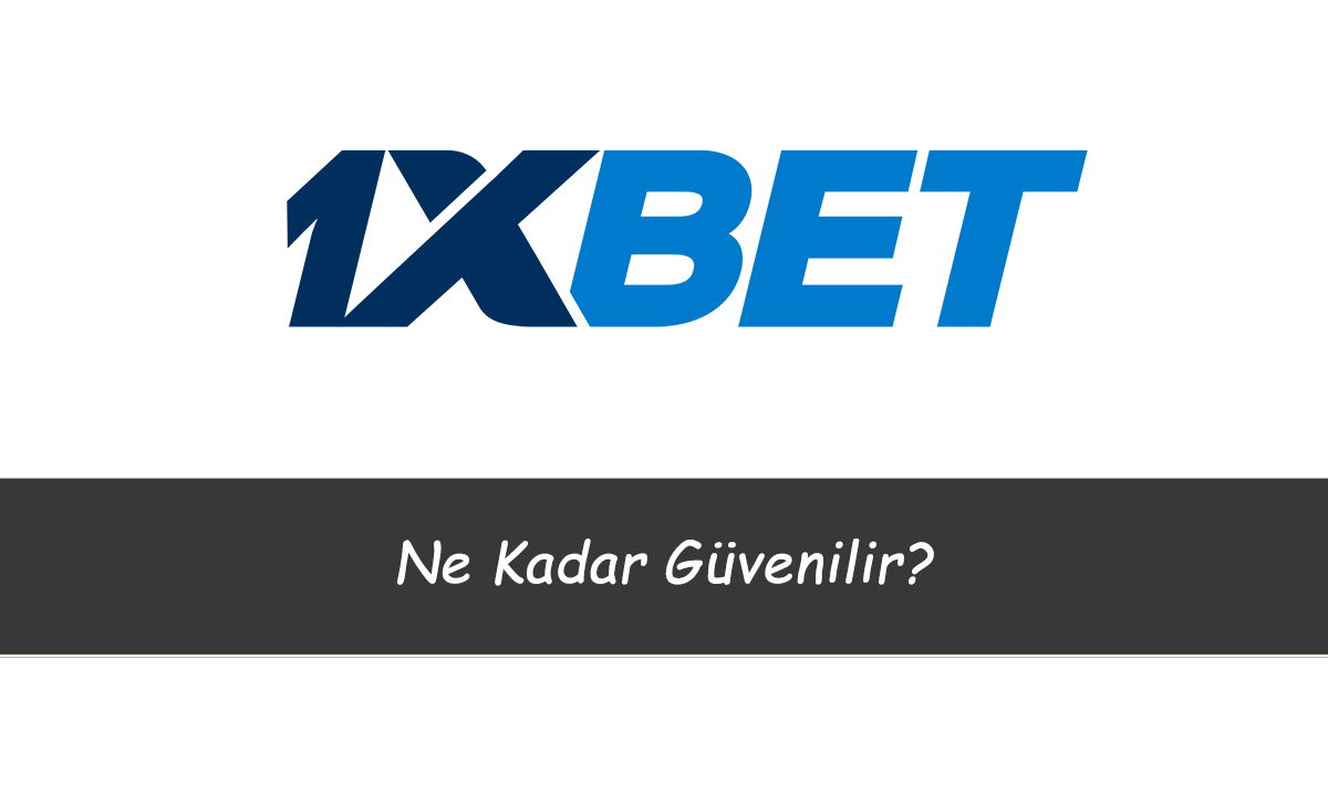 1xbet Ne Kadar Güvenilir?