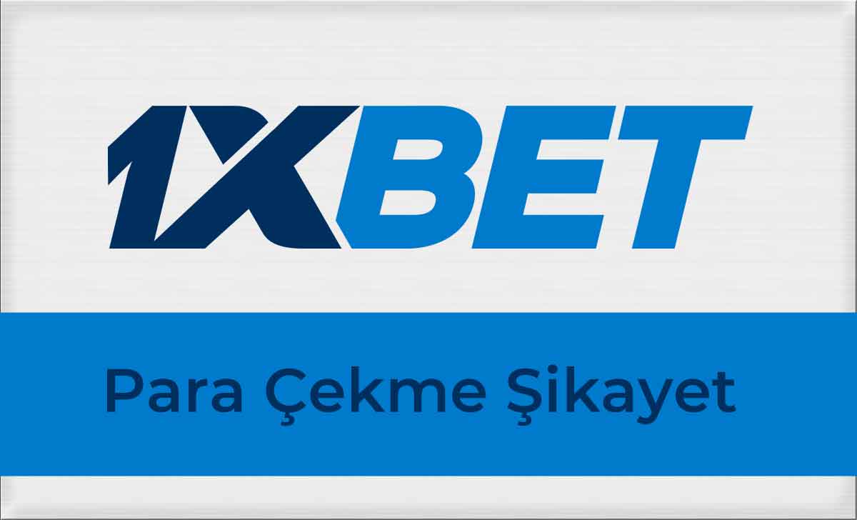 1xbet Para Çekme Şikayet