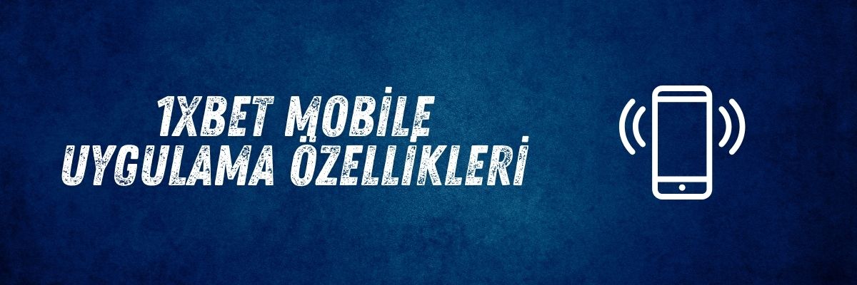 1xbet Mobile Uygulama Özellikleri